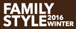 FAMILY STYLE −2016 WINTER−